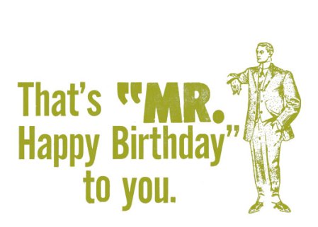 That's MR. Happy Birthday
